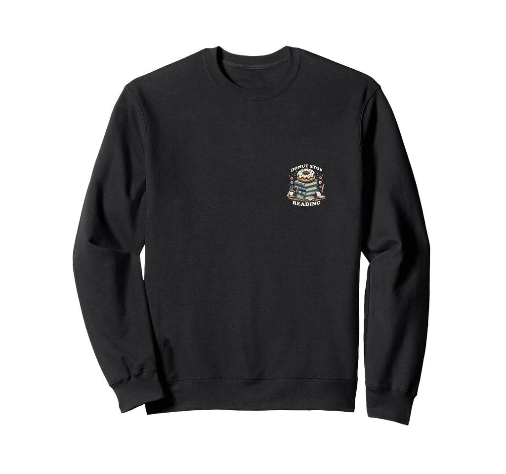 Donut Stop Reading Sweet Sweatshirt - Casual Everyday Wear for Adults - T-Shirt, Sweatshirt, Hoodie