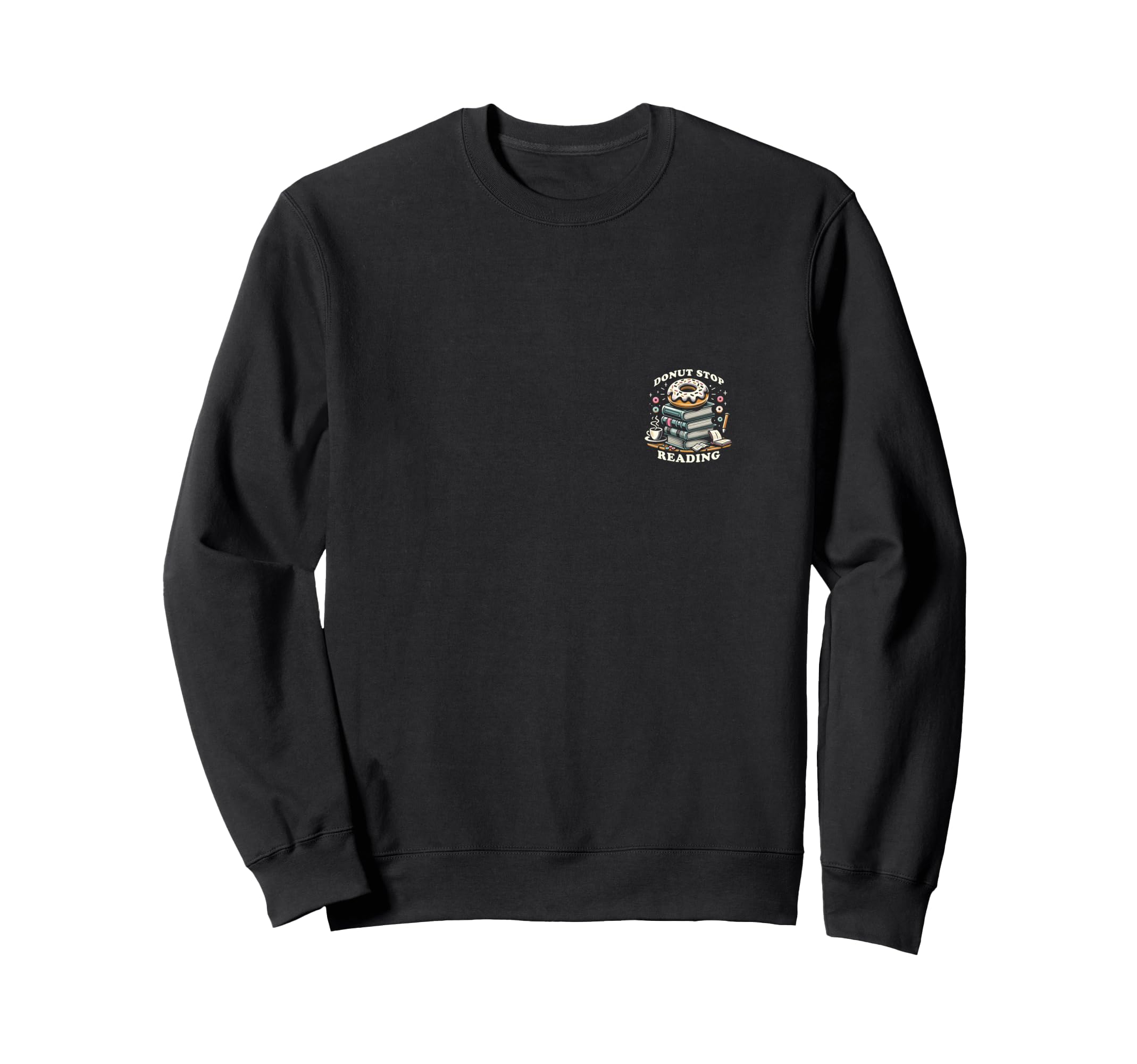 Donut Stop Reading Sweet Sweatshirt - Casual Everyday Wear for Adults - T-Shirt, Sweatshirt, Hoodie