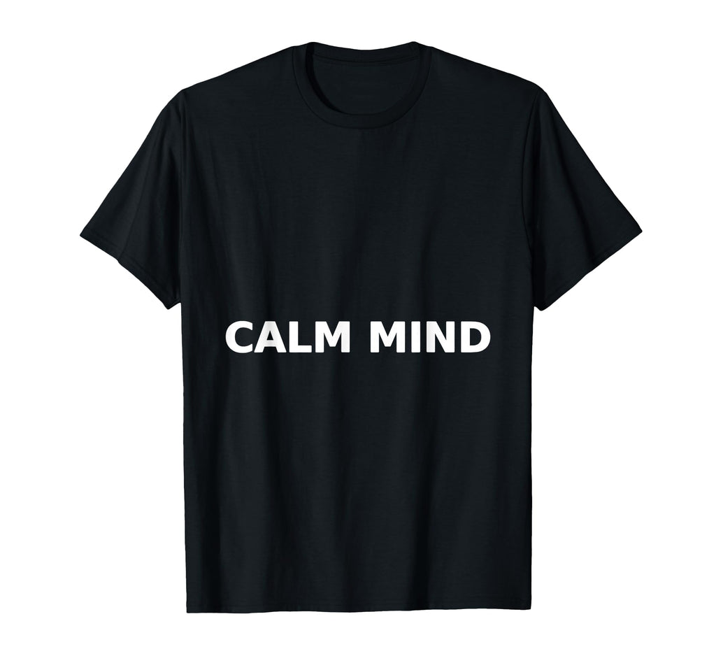 Calm Mind Zen Typography Mindfulness T-Shirt - Graphic Print Men Women - T-Shirt, Sweatshirt, Hoodie