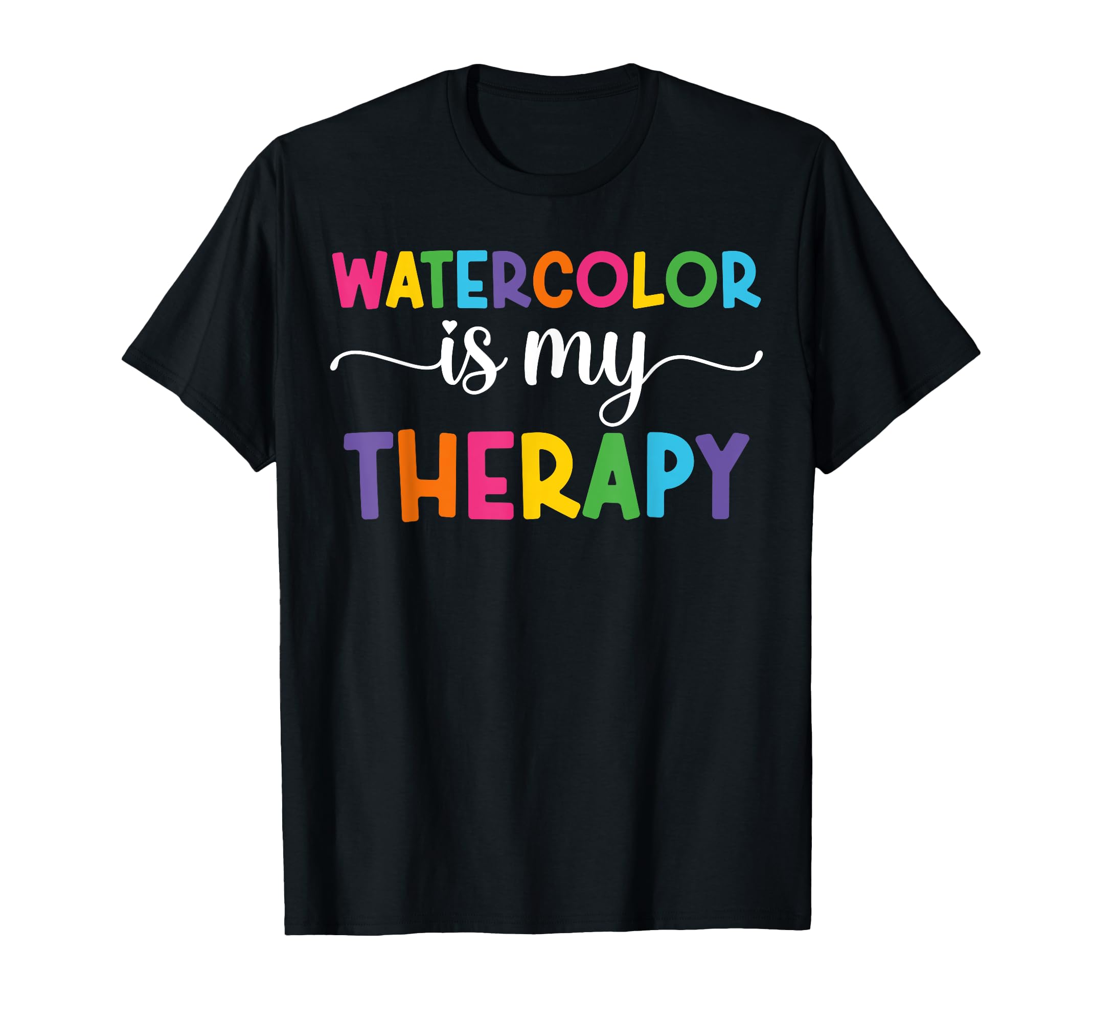 Watercolor Is My Therapy Funny T-Shirt - Fun Novelty Design for Adults - T-Shirt, Sweatshirt, Hoodie