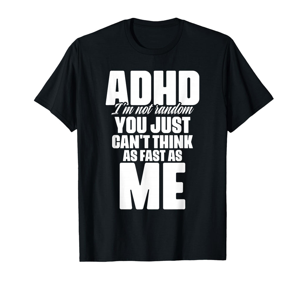 Attention Deficit Disorder T-Shirt - Casual Everyday Wear Men Women - T-Shirt, Sweatshirt, Hoodie