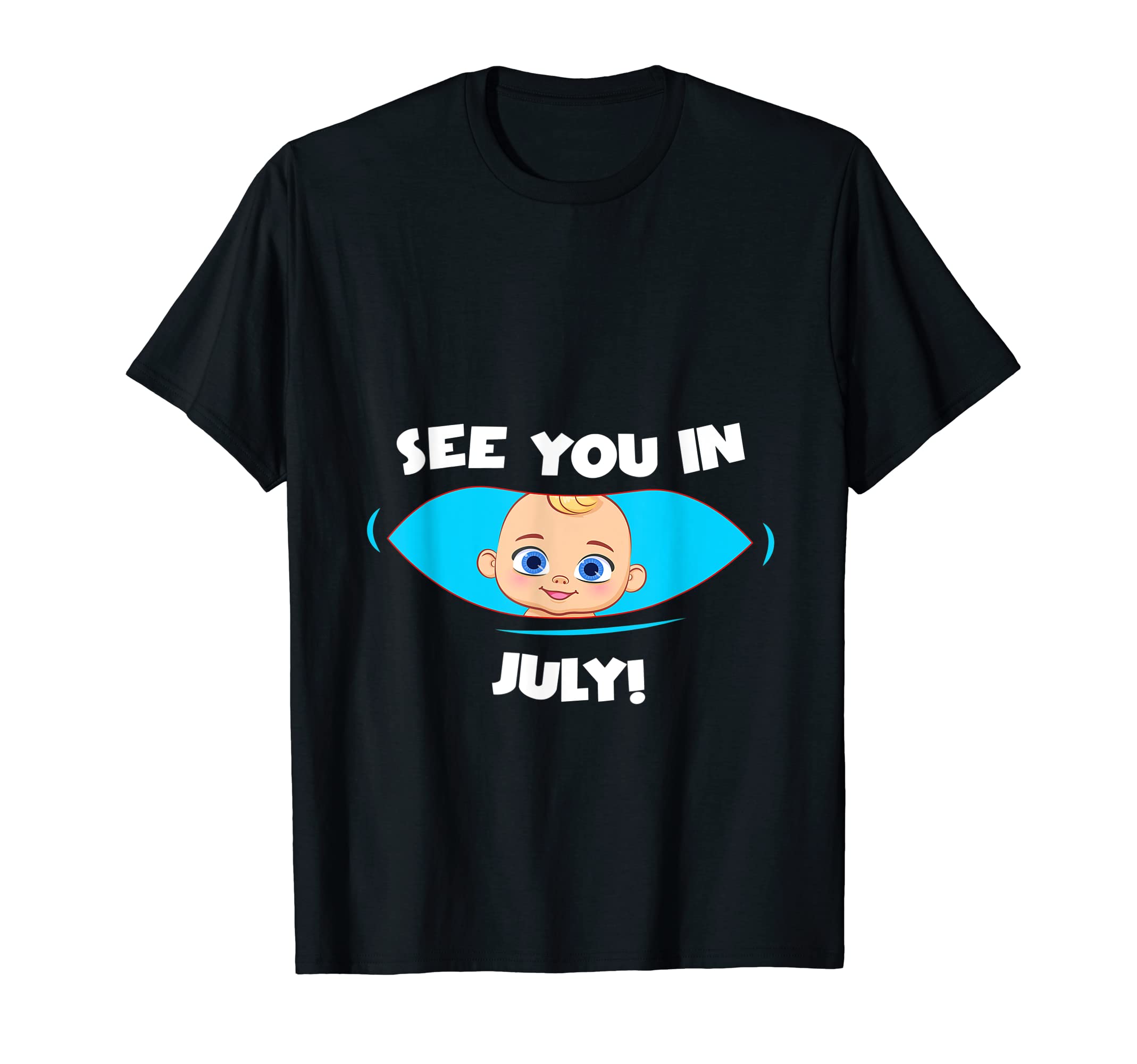 Pregnancy Mom Mother See You July T-Shirt - Fun Novelty Design Men Women - T-Shirt, Sweatshirt, Hoodie