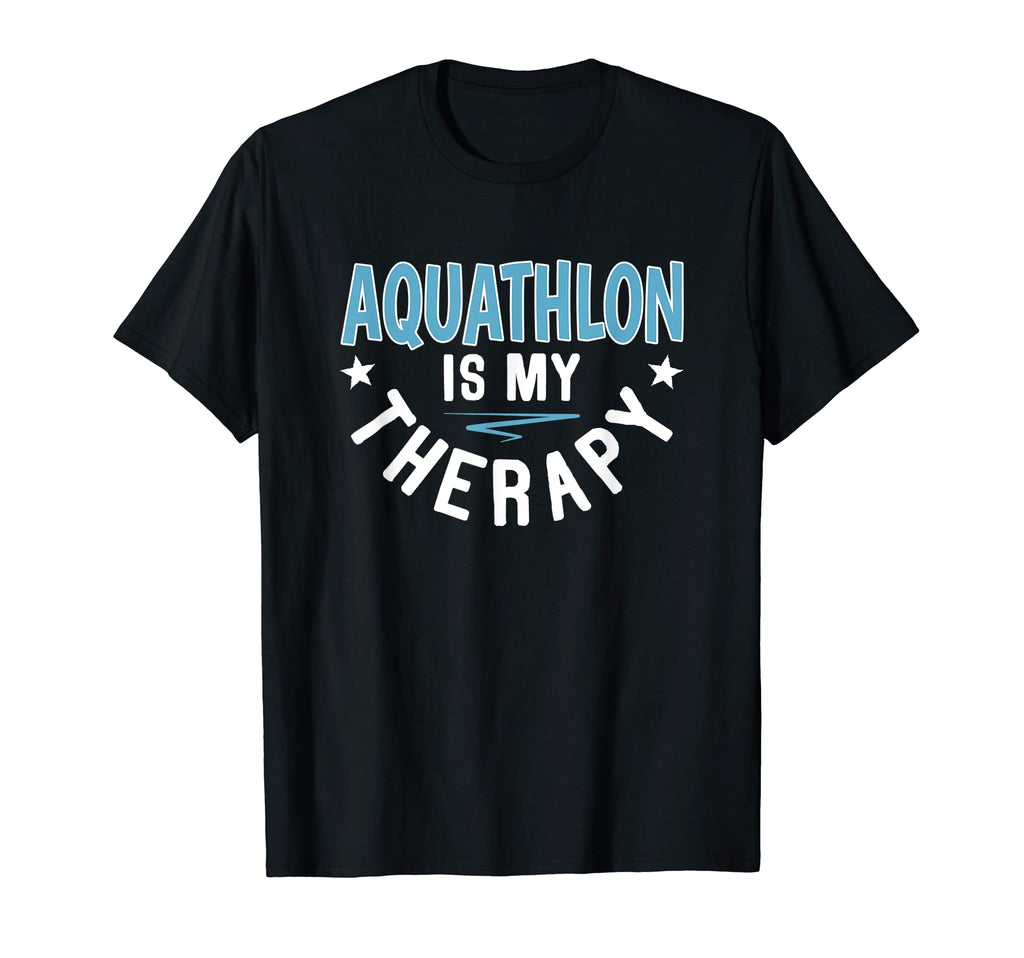 Aquathlon Is Therapy Funny T-Shirt - Casual Everyday Wear Men Women - T-Shirt, Sweatshirt, Hoodie