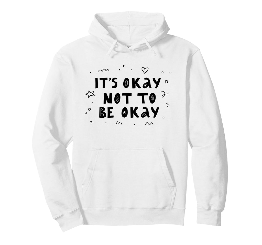 Its Okay Not To Be Okay Mental Health Hoodie - Unique Graphic Men Women - T-Shirt, Sweatshirt, Hoodie
