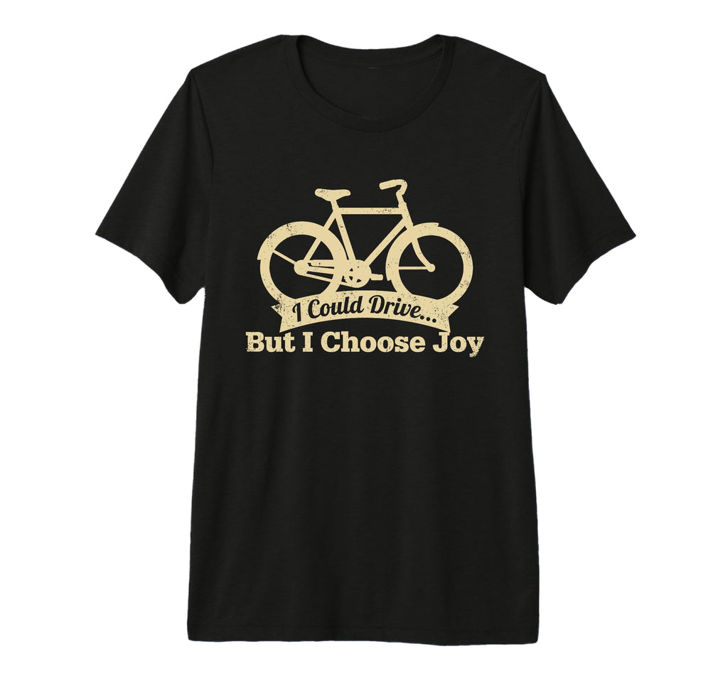I Could Drive But I Choose Joy Funny Bike T-Shirt - Trendy Graphic Unisex - T-Shirt, Sweatshirt, Hoodie