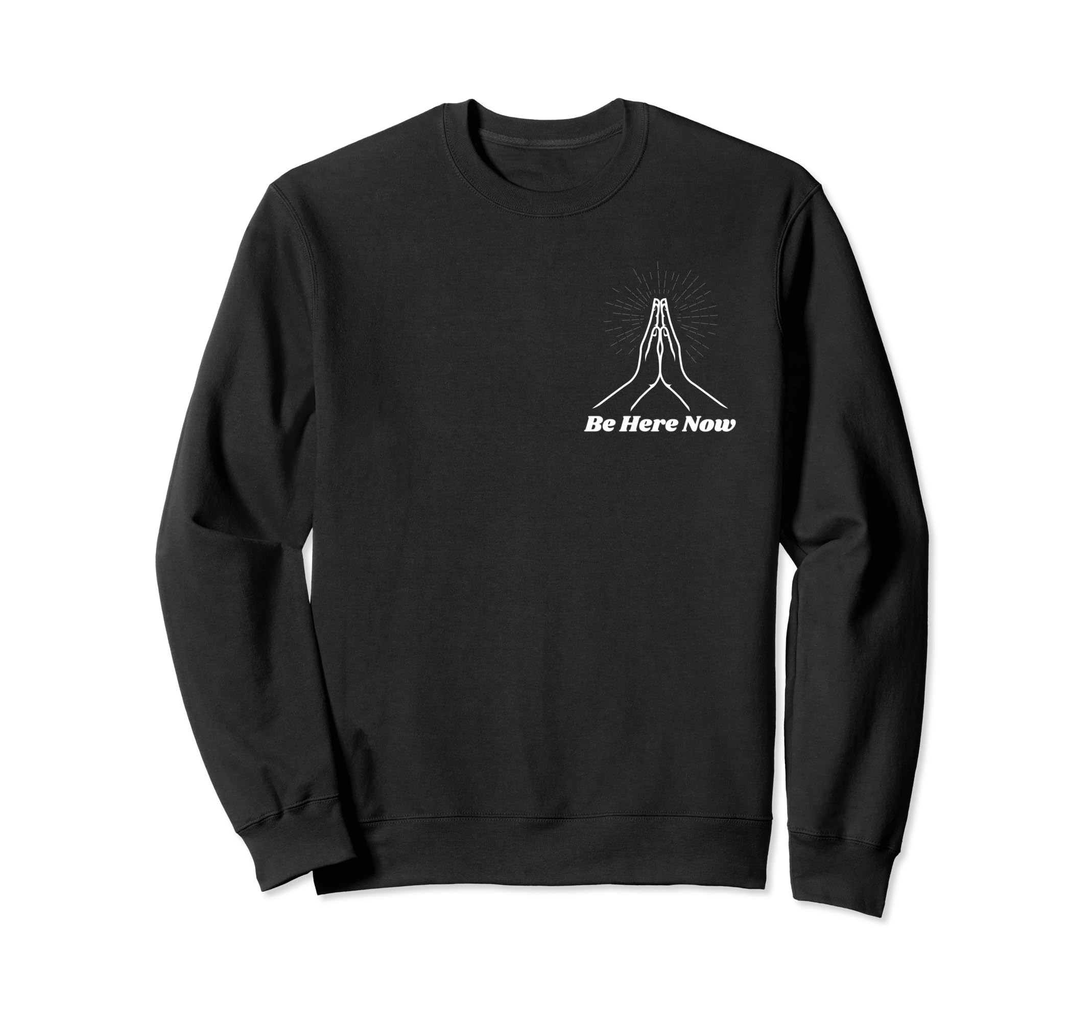 Be Here Now Mindfulness Spiritual Sweatshirt - Unique Graphic Men Women - T-Shirt, Sweatshirt, Hoodie