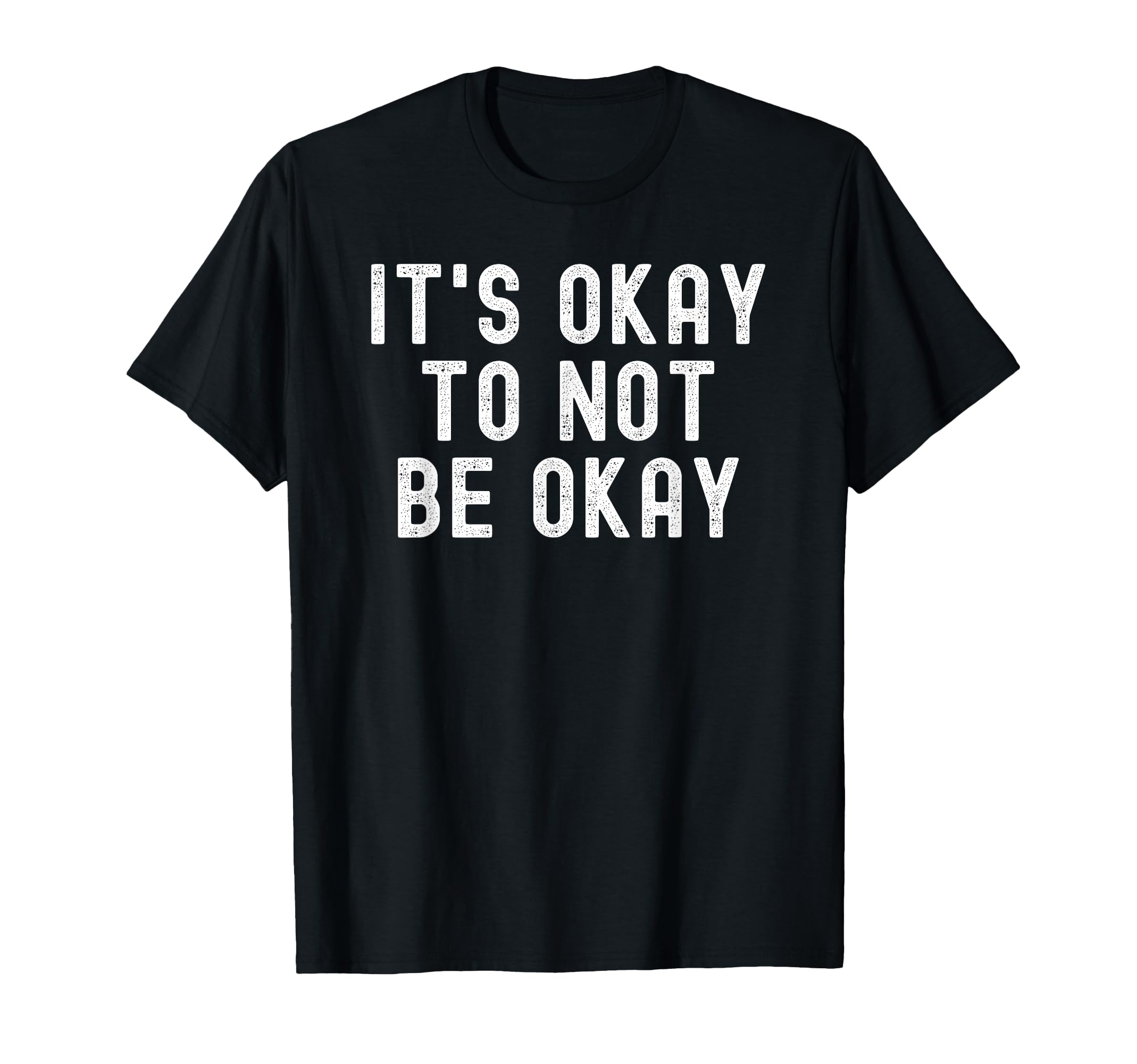 Its Okay To Not Be Okay T-Shirt - Streetwear Style for Adults - T-Shirt, Sweatshirt, Hoodie