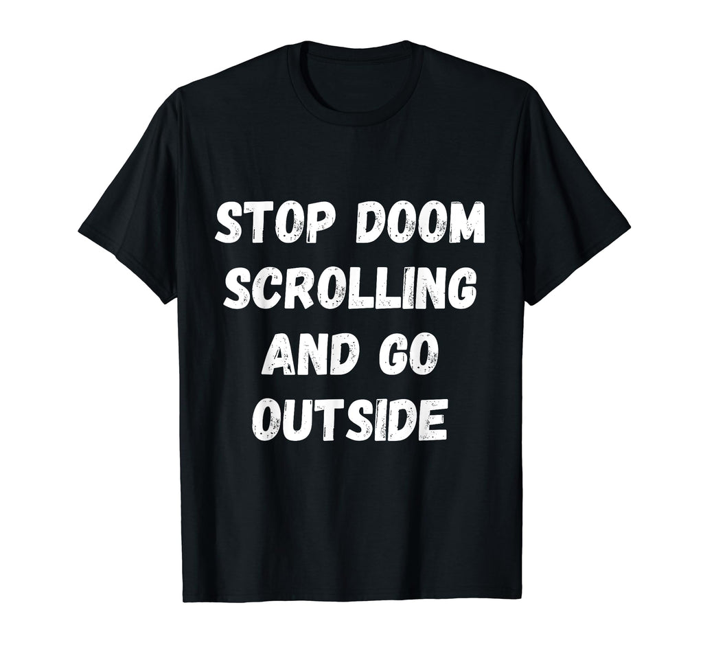 Stop Doom Scrolling And Go Outside T-Shirt - Minimalist Print Men Women - T-Shirt, Sweatshirt, Hoodie