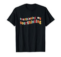 Overthinking My Overthinking Funny T-Shirt - Unique Graphic Unisex - T-Shirt, Sweatshirt, Hoodie