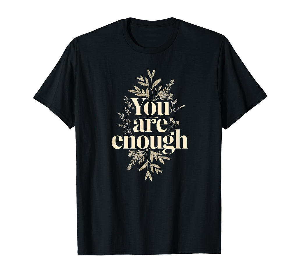 You Are Enough Inspirational Self Love T-Shirt - Trendy Graphic Men Women - T-Shirt, Sweatshirt, Hoodie