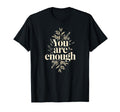 You Are Enough Inspirational Self Love T-Shirt - Trendy Graphic Men Women - T-Shirt, Sweatshirt, Hoodie