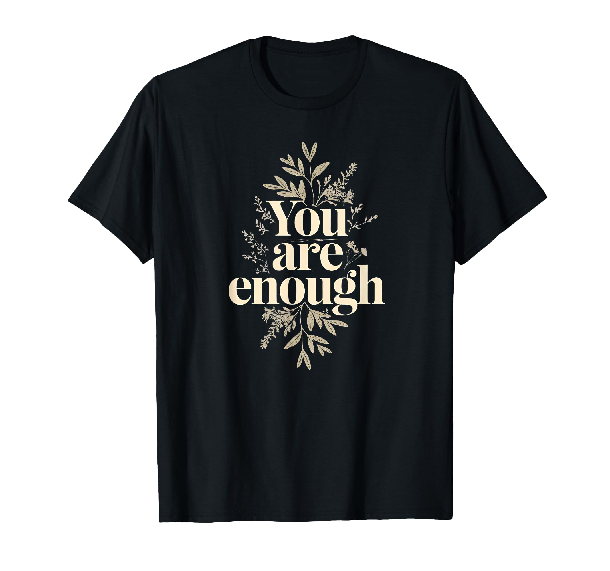 You Are Enough Inspirational Self Love T-Shirt - Trendy Graphic Men Women - T-Shirt, Sweatshirt, Hoodie