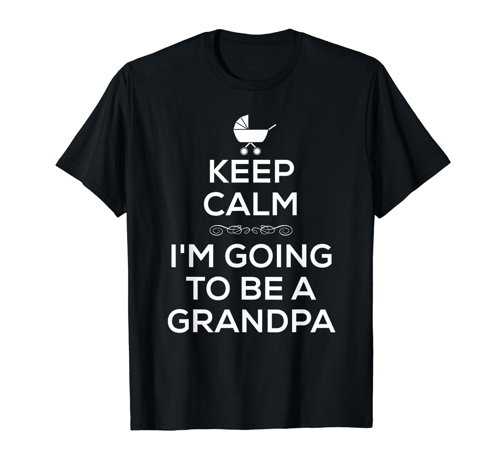 Keep Calm Im Going To Be Grandpa T-Shirt - Unique Graphic Men Women - T-Shirt, Sweatshirt, Hoodie