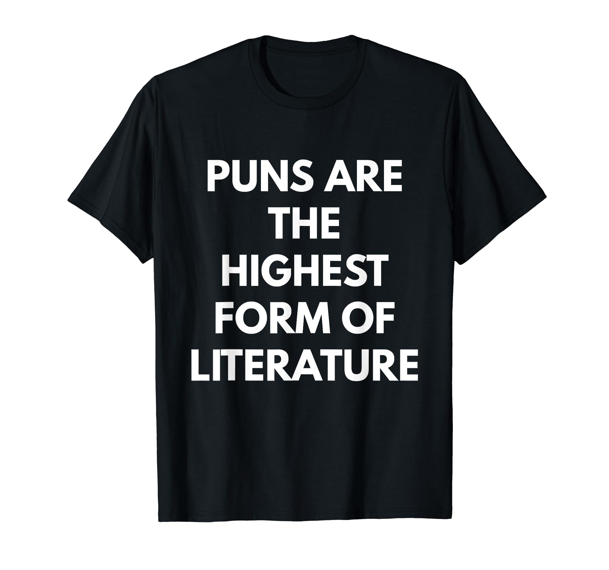 Puns Are Highest Form Literature T-Shirt - Novelty Apparel Men Women - T-Shirt, Sweatshirt, Hoodie