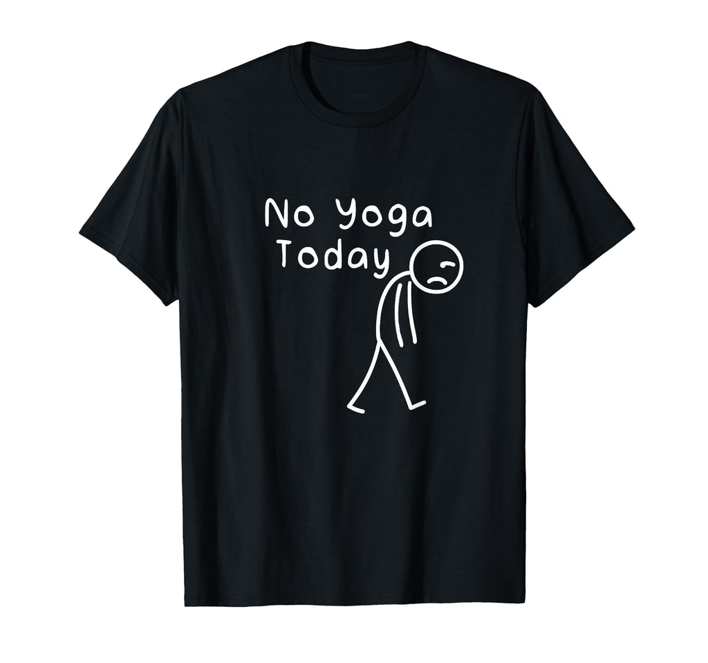 No Yoga Today Funny Sad Stickman T-Shirt - Casual Everyday Wear for Adults - T-Shirt, Sweatshirt, Hoodie