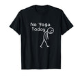 No Yoga Today Funny Sad Stickman T-Shirt - Casual Everyday Wear for Adults - T-Shirt, Sweatshirt, Hoodie
