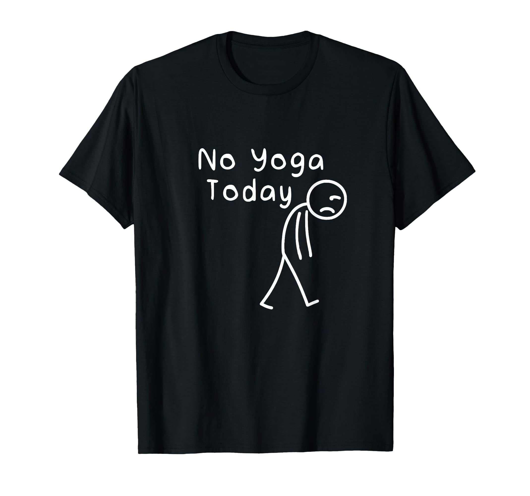No Yoga Today Funny Sad Stickman T-Shirt - Casual Everyday Wear for Adults - T-Shirt, Sweatshirt, Hoodie