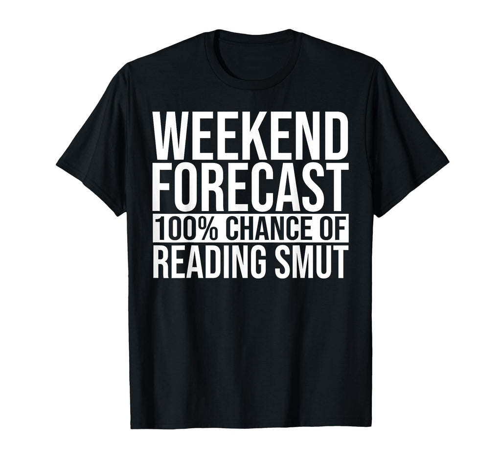 Smut Reader Weekend Forecast Smutty T-Shirt - Unique Graphic for Adults - T-Shirt, Sweatshirt, Hoodie