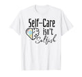 Self Care Isnt Selfish Inspirational T-Shirt - Aesthetic Graphic Men Women - T-Shirt, Sweatshirt, Hoodie
