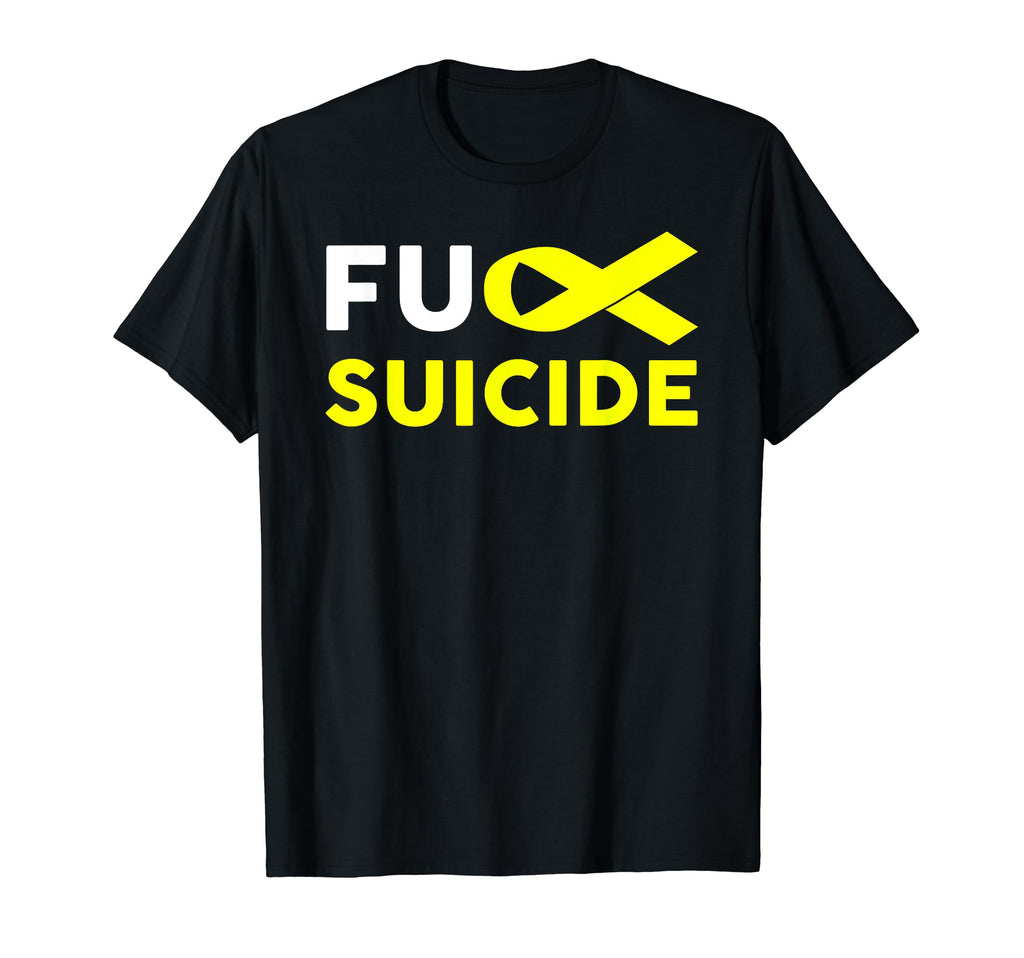 Fuck Suicide Awareness Support T-Shirt - Fun Novelty Design Men Women - T-Shirt, Sweatshirt, Hoodie