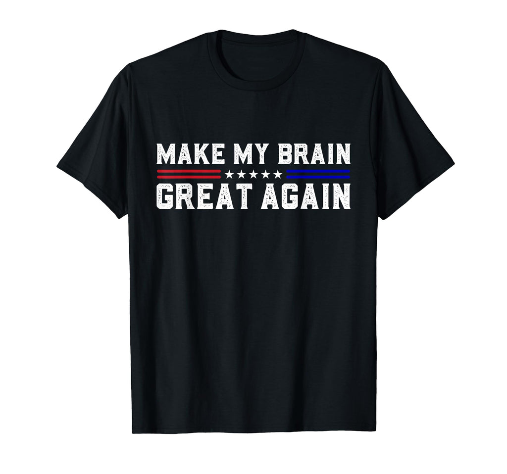 Make My Brain Great Again Funny Brain T-Shirt - Trendy Graphic Men Women - T-Shirt, Sweatshirt, Hoodie