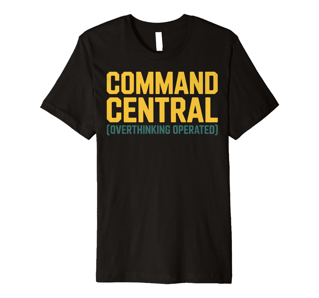 Command Central Overthinking Operated T-Shirt - Unique Graphic Unisex - T-Shirt, Sweatshirt, Hoodie