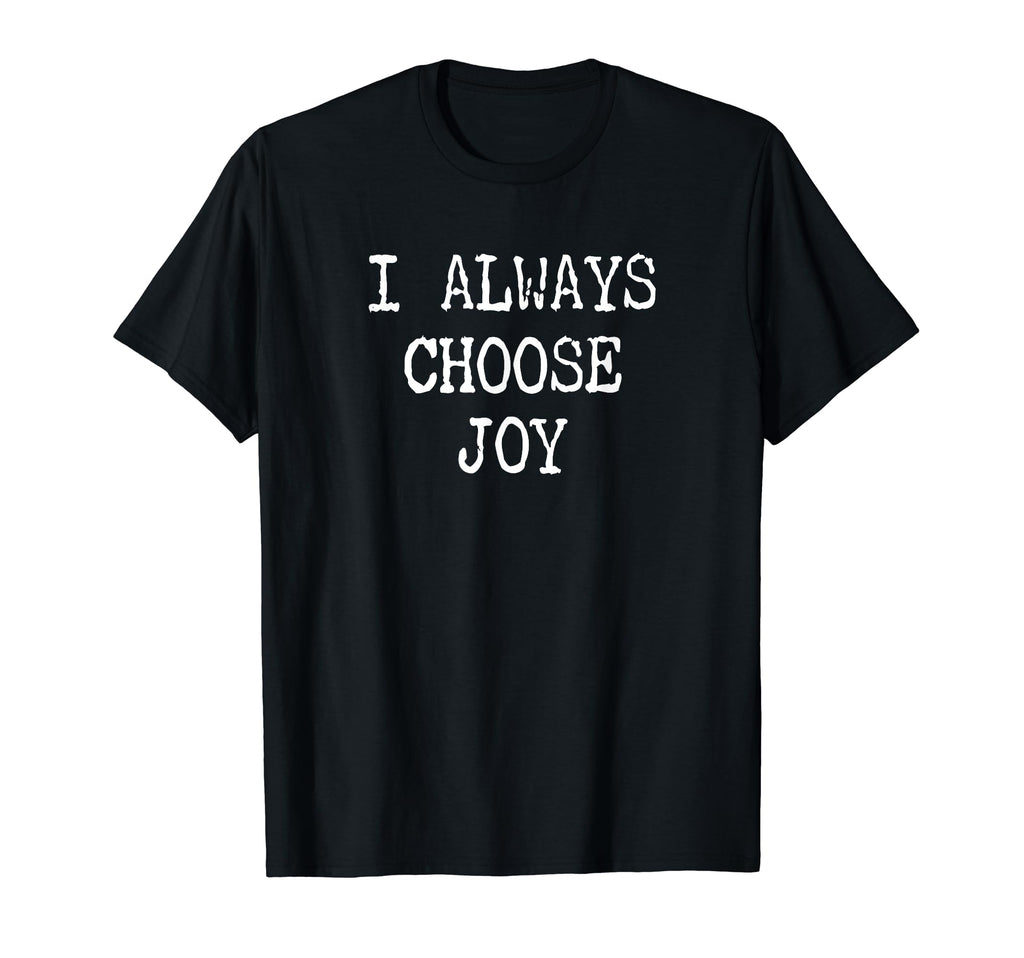 I Always Choose Joy Motivational T-Shirt - Minimalist Print Men Women - T-Shirt, Sweatshirt, Hoodie