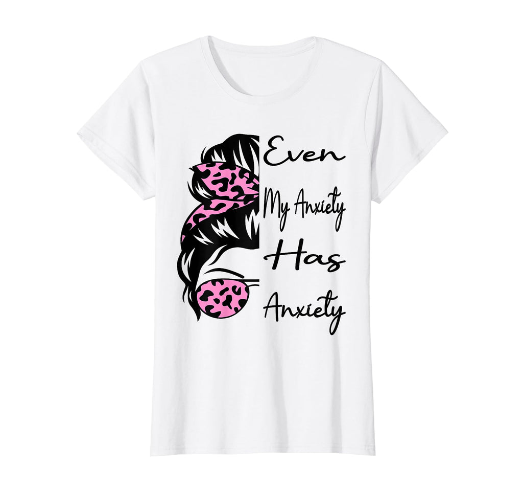 Even My Anxiety Has Anxiety Funny T-Shirt - Trendy Graphic for Adults - T-Shirt, Sweatshirt, Hoodie