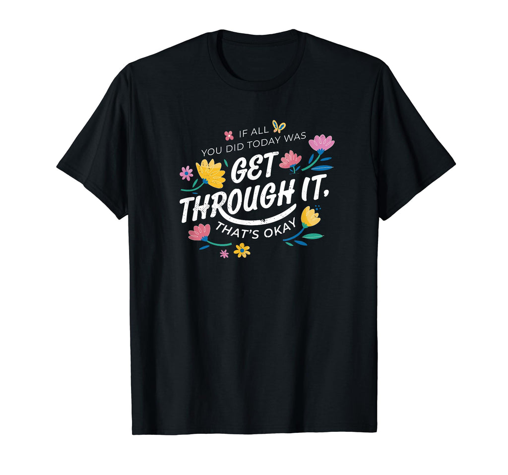 If All U Did Today Was Get Through T-Shirt - Minimalist Print for Adults - T-Shirt, Sweatshirt, Hoodie