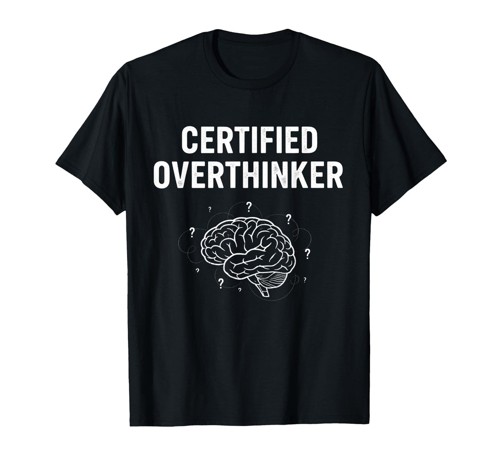 Certified Overthinker Sarcastic Mental T-Shirt - Streetwear Style Unisex - T-Shirt, Sweatshirt, Hoodie