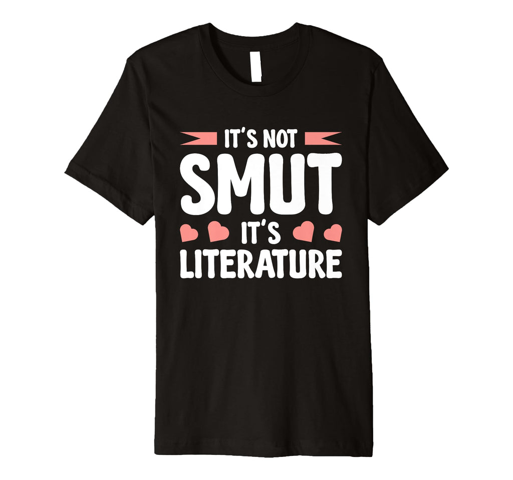 Its Not Smut Its Literature T-Shirt - Unique Graphic for Adults - T-Shirt, Sweatshirt, Hoodie