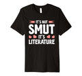 Its Not Smut Its Literature T-Shirt - Unique Graphic for Adults - T-Shirt, Sweatshirt, Hoodie