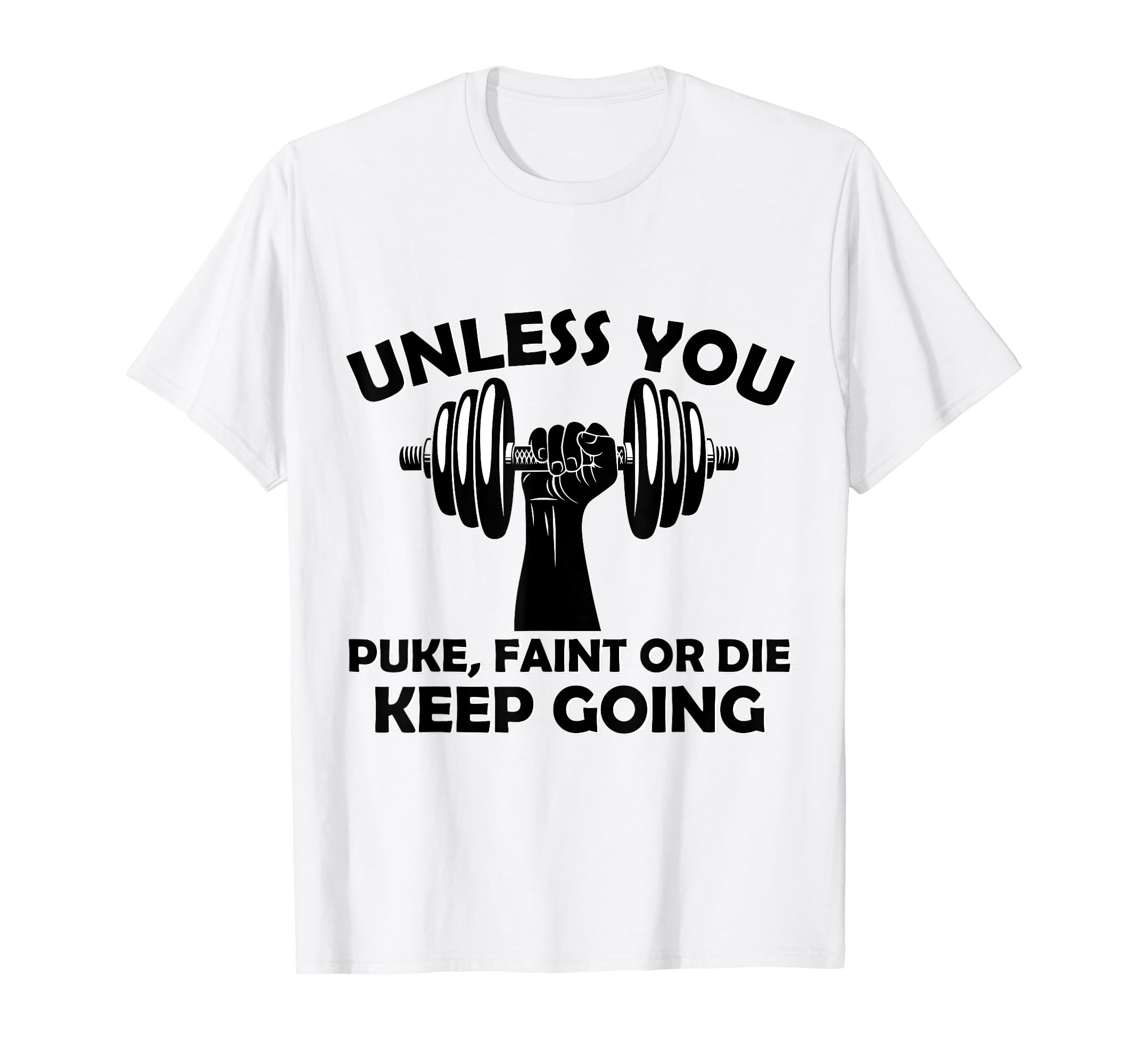 Unless You Faint Or Puke Keep Going T-Shirt - Casual Everyday Wear Unisex - T-Shirt, Sweatshirt, Hoodie