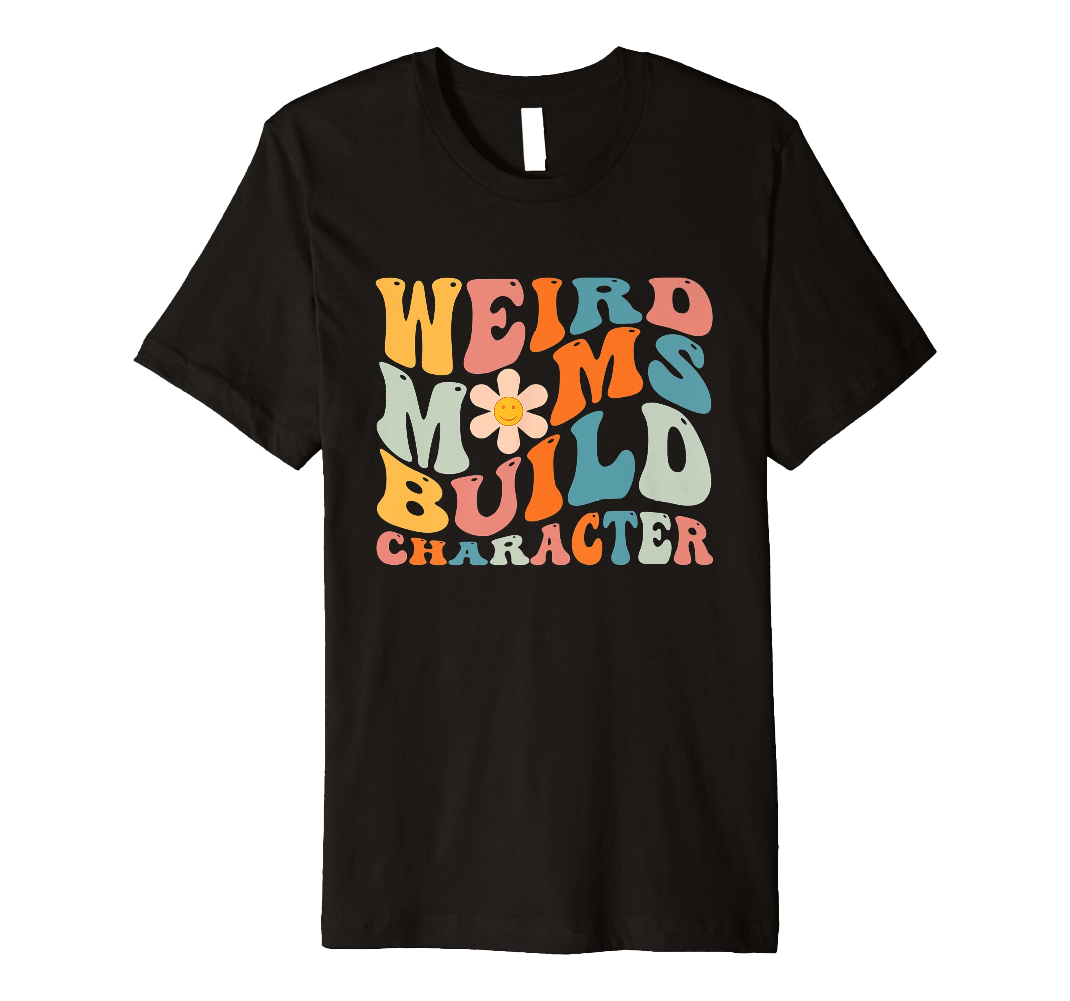 Groovy Weird Moms Build Character T-Shirt - Aesthetic Graphic for Adults - T-Shirt, Sweatshirt, Hoodie