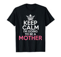 Keep Calm Im Going To Be Mother T-Shirt - Trendy Graphic for Adults - T-Shirt, Sweatshirt, Hoodie