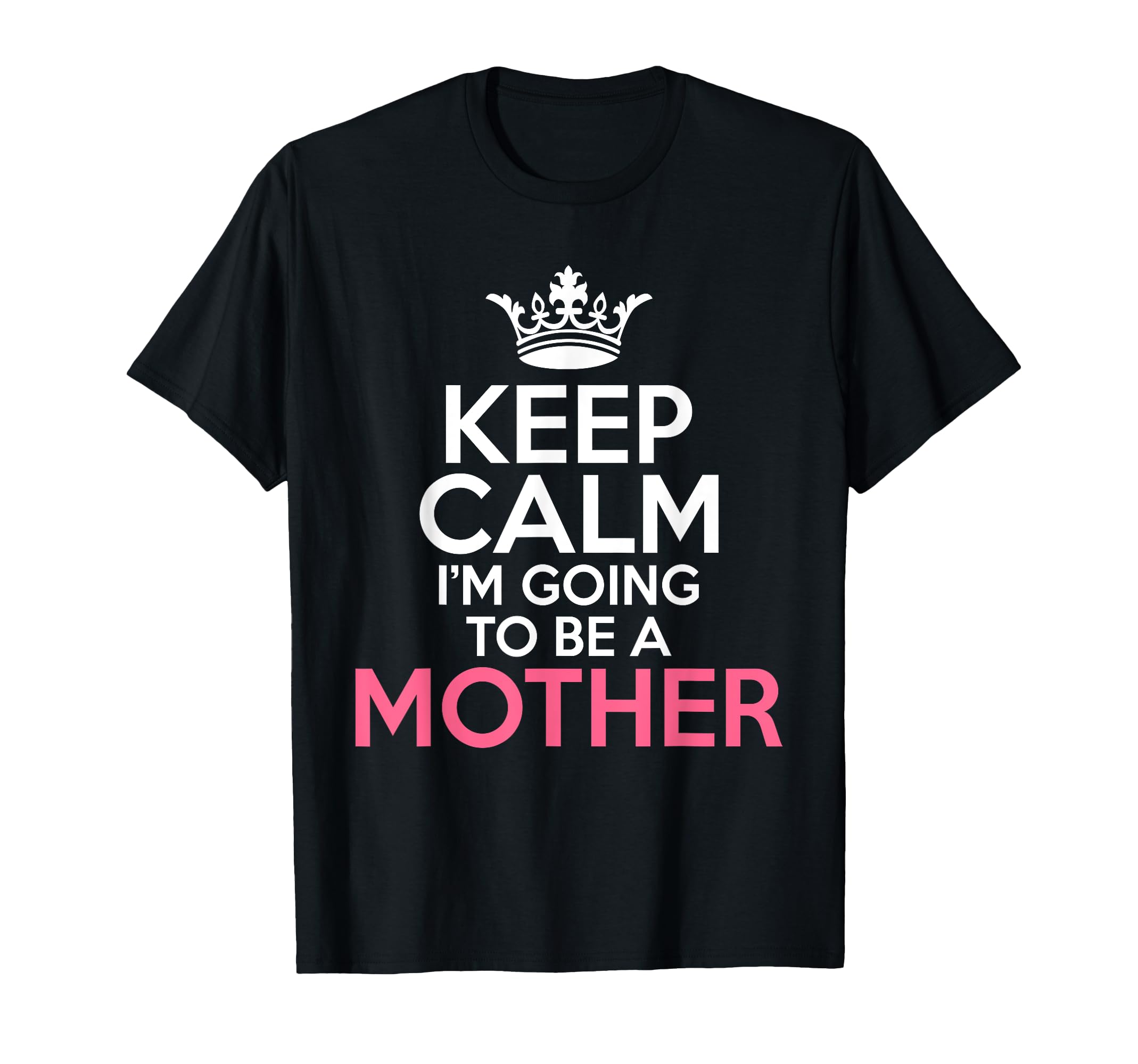 Keep Calm Im Going To Be Mother T-Shirt - Trendy Graphic for Adults - T-Shirt, Sweatshirt, Hoodie