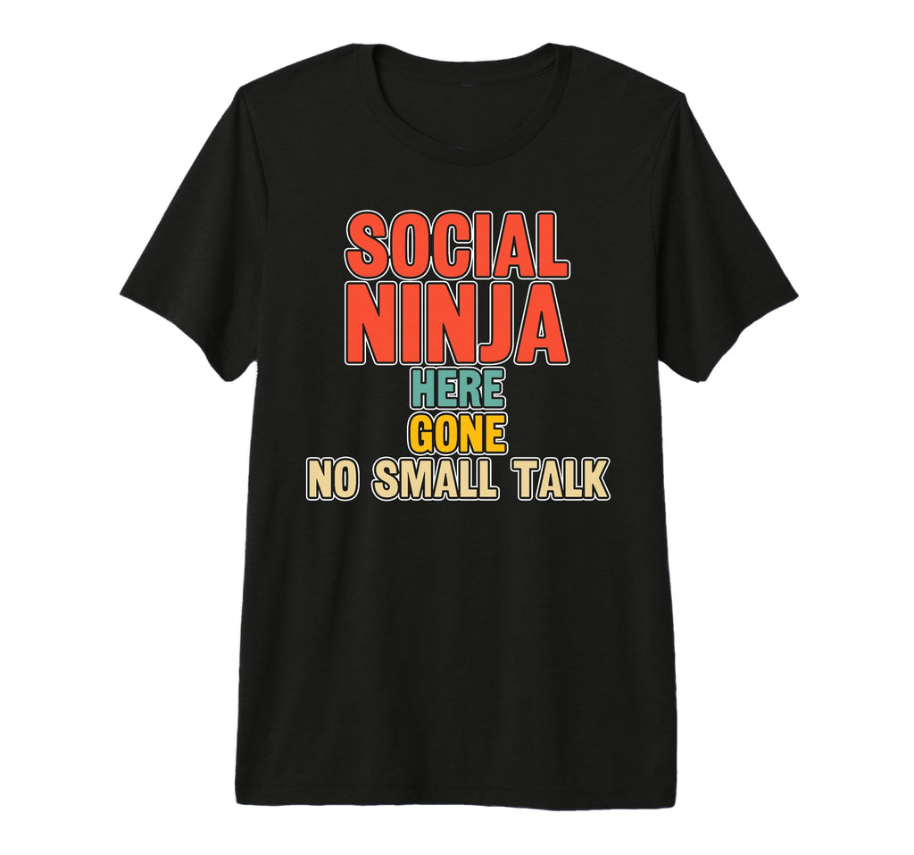 Escaping Smalltalk Social Ninja Ideal T-Shirt - Unique Graphic Men Women - T-Shirt, Sweatshirt, Hoodie