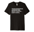 Your Existence Annoys Right People Keep T-Shirt - Graphic Print Men Women - T-Shirt, Sweatshirt, Hoodie