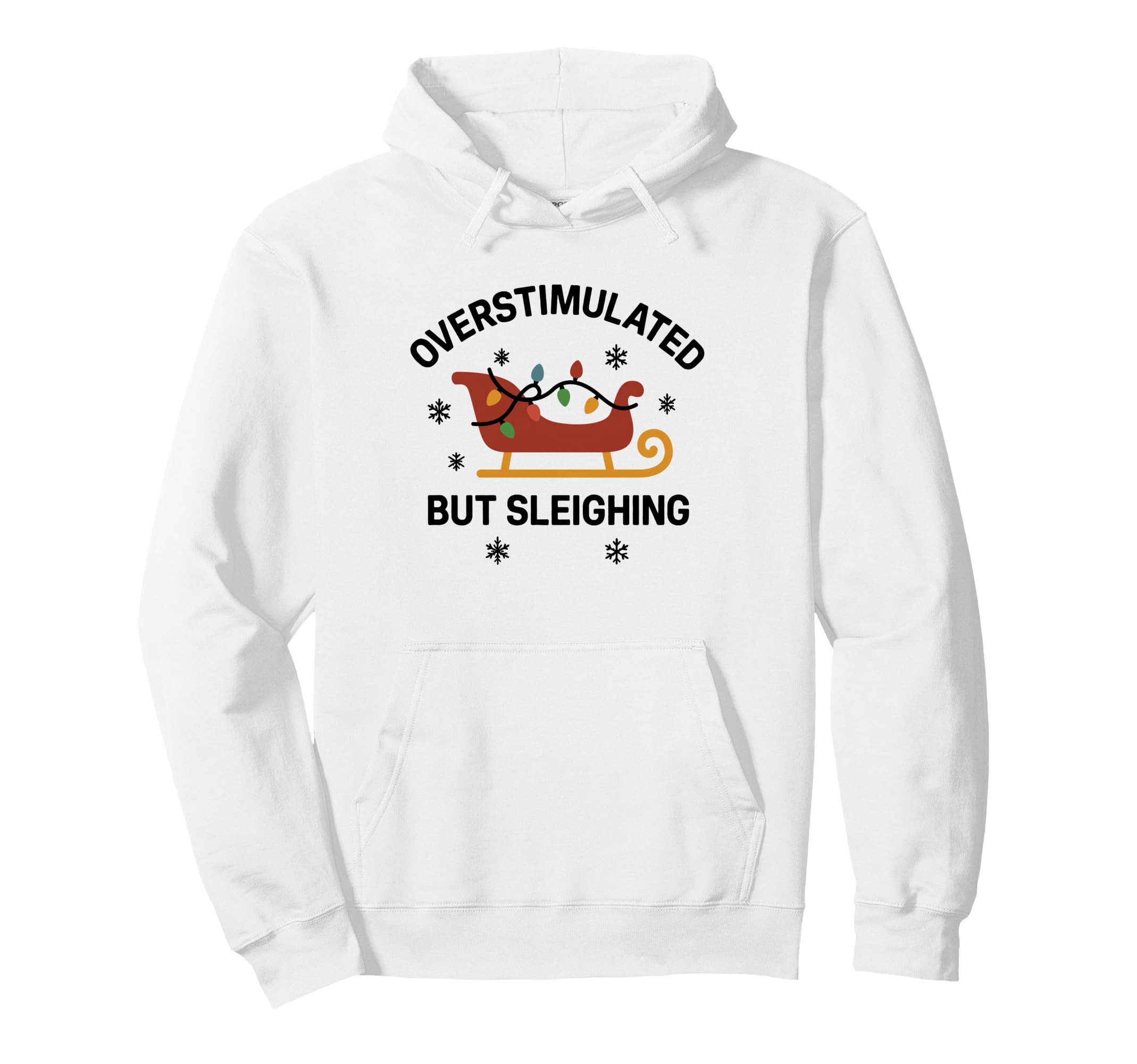 Overstimulated But Sleighing Lights Hoodie - Unique Graphic Men Women - T-Shirt, Sweatshirt, Hoodie