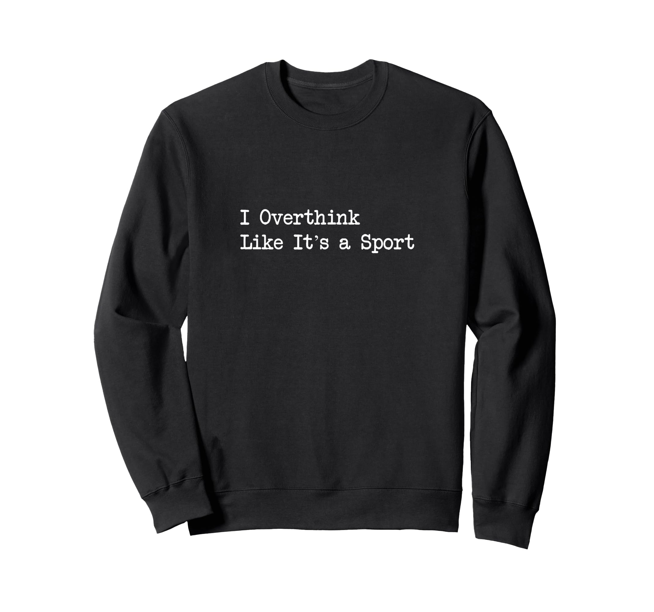 I Overthink Like Its Sport Funny Sweatshirt - Streetwear Style Men Women - T-Shirt, Sweatshirt, Hoodie