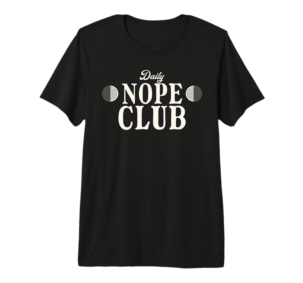 Daily Nope Club Cheeky Sarcastic T-Shirt - Unique Graphic Men Women - T-Shirt, Sweatshirt, Hoodie