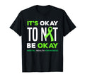 Its Ok To Not Be Ok Mental Health T-Shirt - Trendy Graphic Men Women - T-Shirt, Sweatshirt, Hoodie