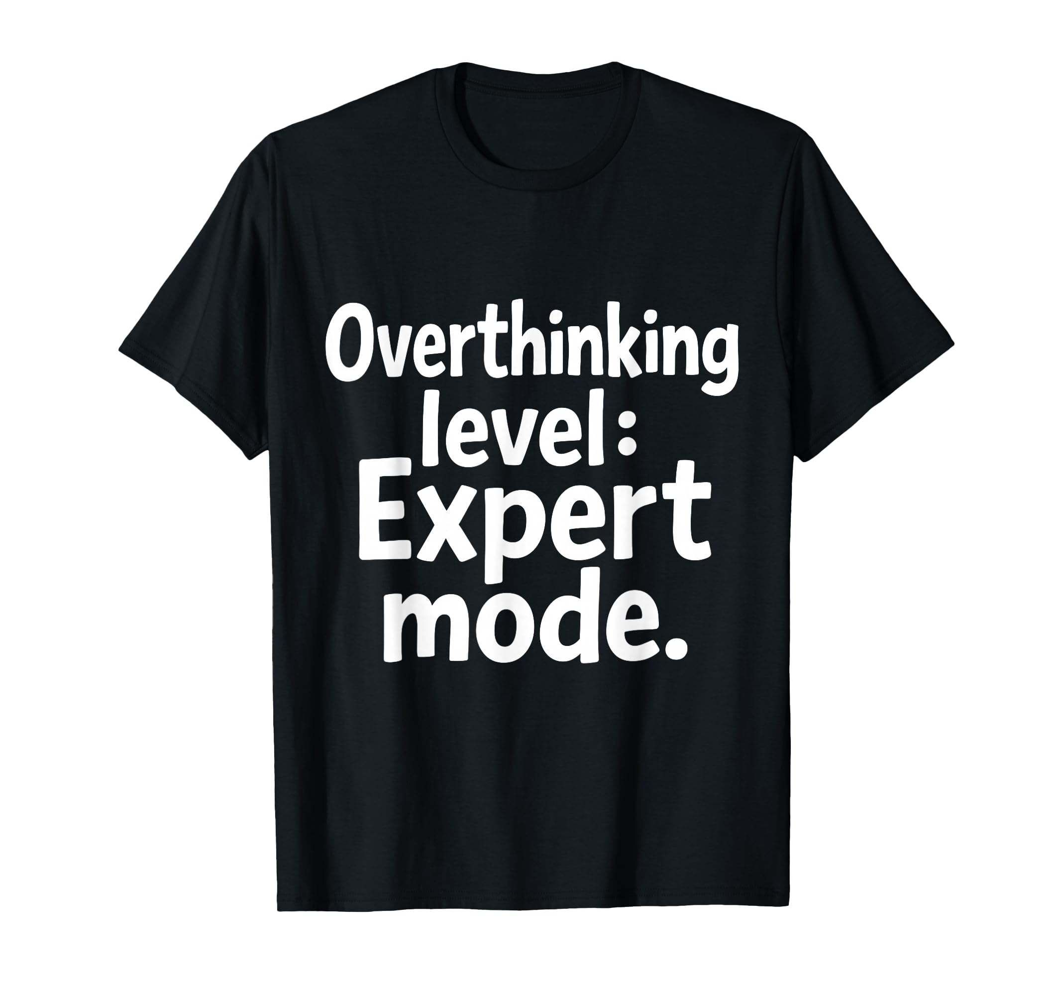 Overthinking Level Expert Mode Sarcasm T-Shirt - Unique Graphic Unisex - T-Shirt, Sweatshirt, Hoodie