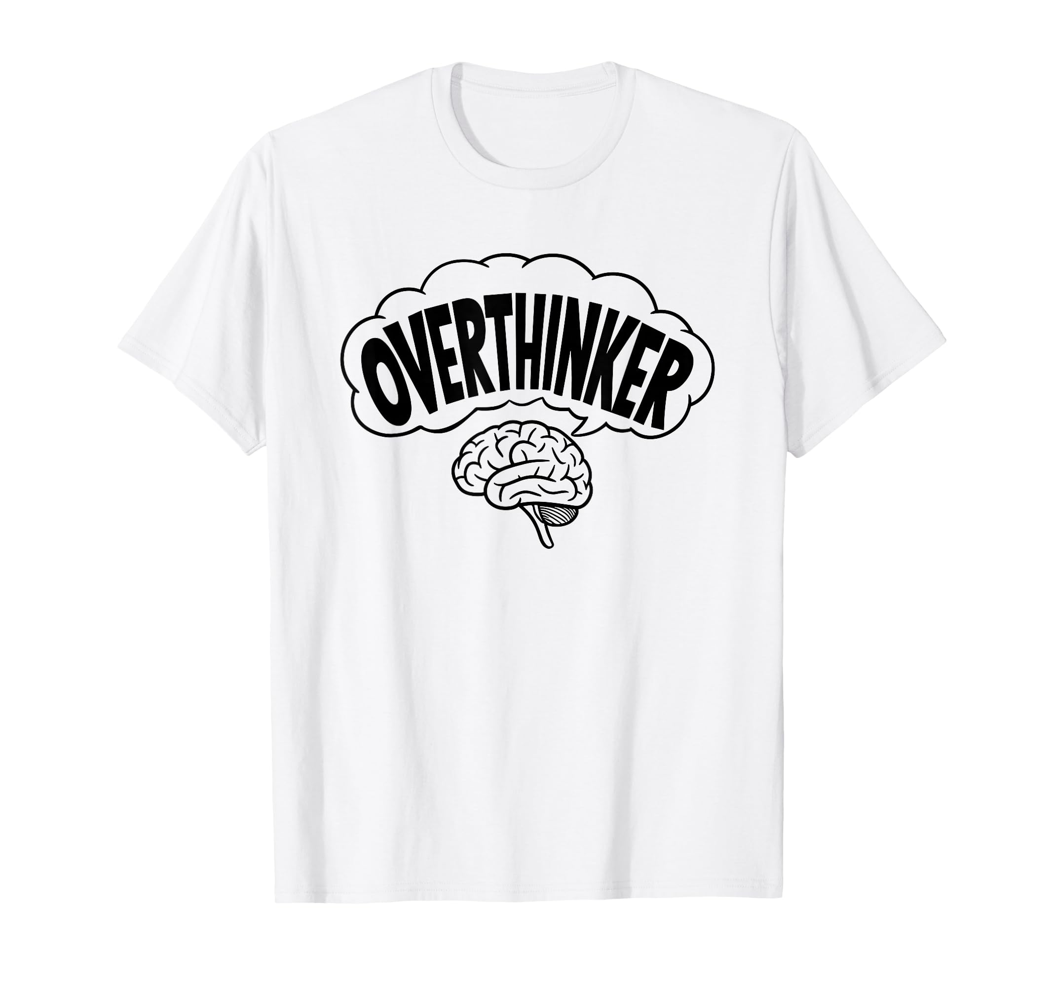 Brain Thinking Overthinker T-Shirt - Graphic Print Men Women - T-Shirt, Sweatshirt, Hoodie