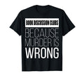 Book Discussion Clubs Because Murder Is T-Shirt - Trendy Graphic Unisex - T-Shirt, Sweatshirt, Hoodie