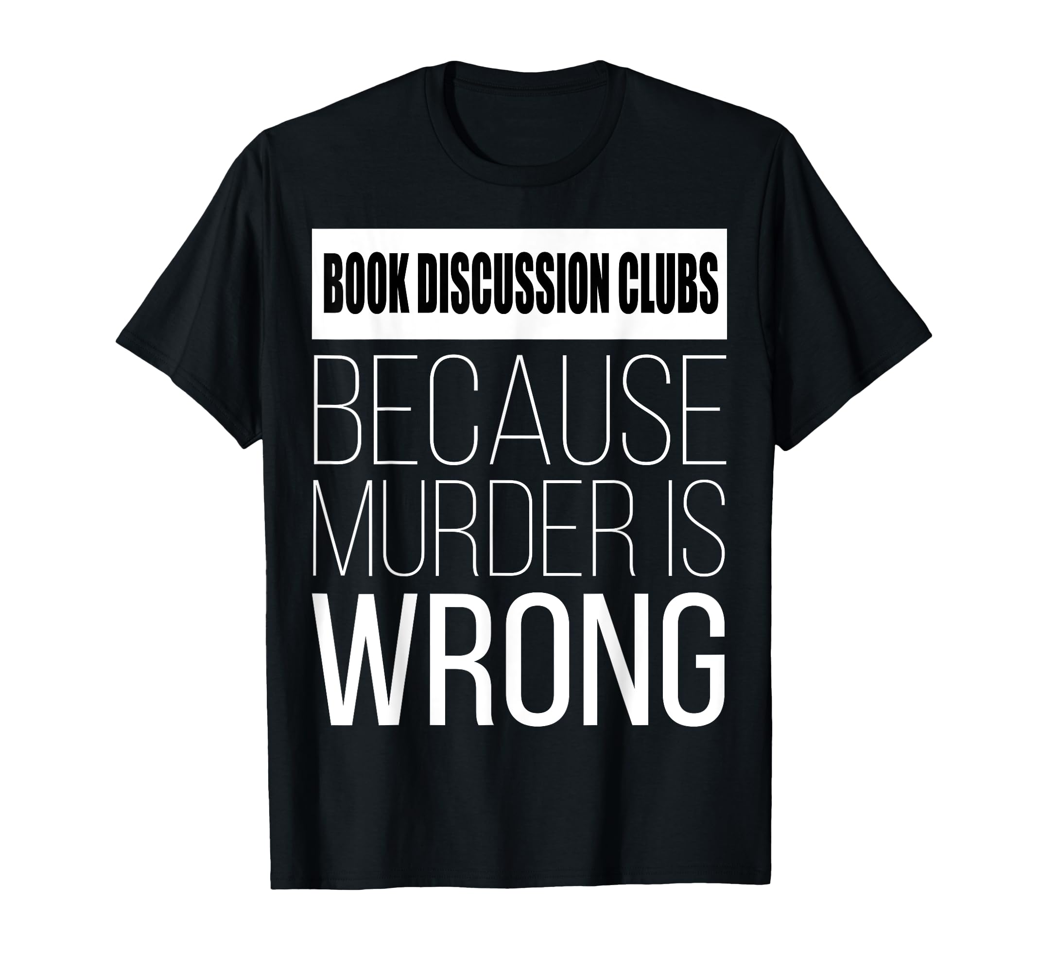 Book Discussion Clubs Because Murder Is T-Shirt - Trendy Graphic Unisex - T-Shirt, Sweatshirt, Hoodie