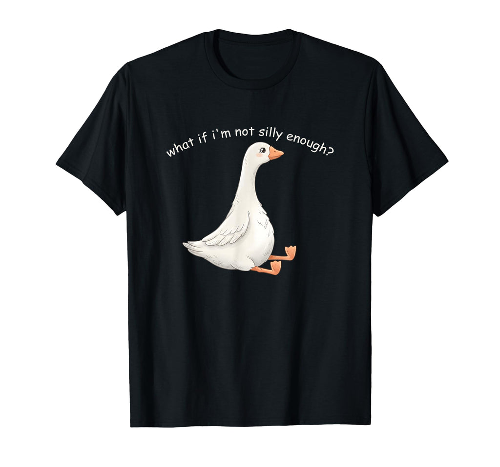 What If Im Not Silly Enough Goose T-Shirt - Custom Art Print Men Women - T-Shirt, Sweatshirt, Hoodie