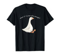What If Im Not Silly Enough Goose T-Shirt - Custom Art Print Men Women - T-Shirt, Sweatshirt, Hoodie