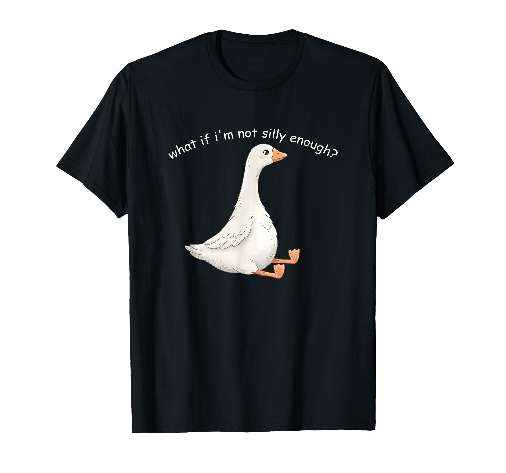 What If Im Not Silly Enough Goose T-Shirt - Custom Art Print Men Women - T-Shirt, Sweatshirt, Hoodie