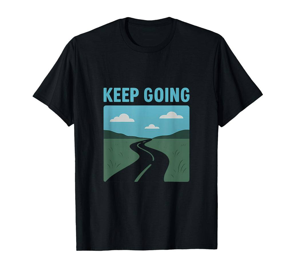 Power Keep Going Road Horizon T-Shirt - Aesthetic Graphic for Adults - T-Shirt, Sweatshirt, Hoodie